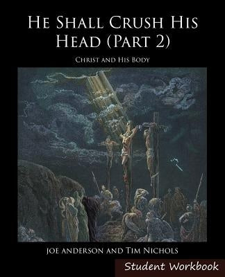 He Shall Crush His Head Student Workbook 2: New Testament by Anderson, Joseph E.