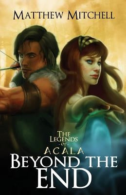 Beyond the End by Mitchell, Matthew