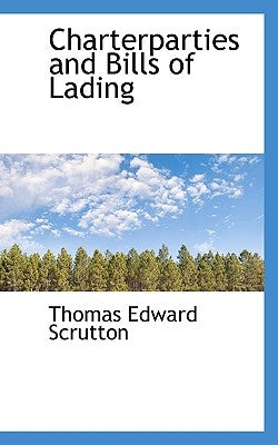 Charterparties and Bills of Lading by Scrutton, Thomas Edward
