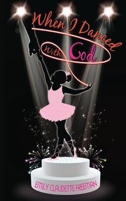 When I Danced with God by Freeman, Emily