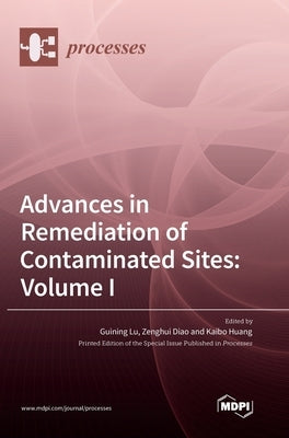 Advances in Remediation of Contaminated Sites: Volume I by Lu, Guining