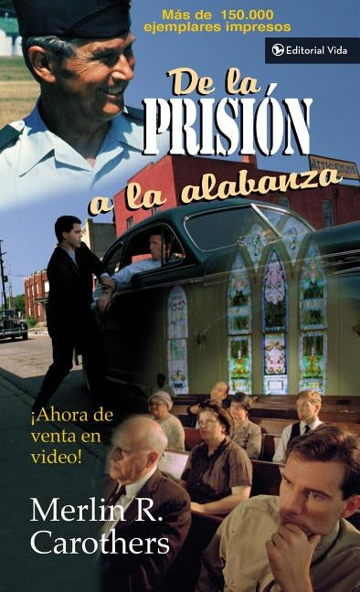de la Prision a la Alabanza by Carothers, Merlín R.