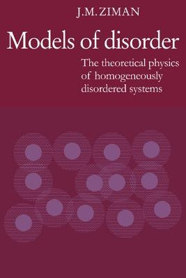 Models of Disorder: The Theoretical Physics of Homogeneously Disordered Systems by Ziman, J. M.