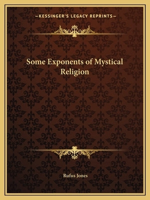Some Exponents of Mystical Religion by Jones, Rufus