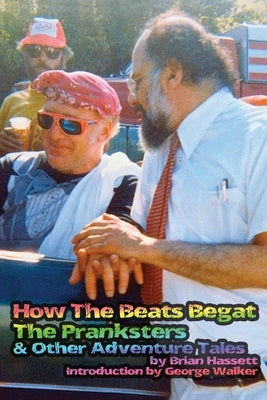 How The Beats Begat The Pranksters, & Other Adventure Tales by Hassett, Brian