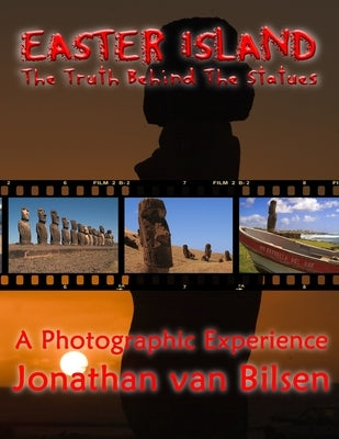 Easter Island, the Truth Behind the Statues by Van Bilsen, Jonathan