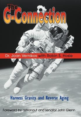 The G-Connection: Harness Gravity and Reverse Aging by Vernikos, Joan