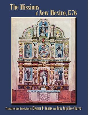 The Missions of New Mexico, 1776: A Description by Fray Francisco Atanasio Dominguez with Other Contemporary Documents by Dominguez, Francisco Atanasio