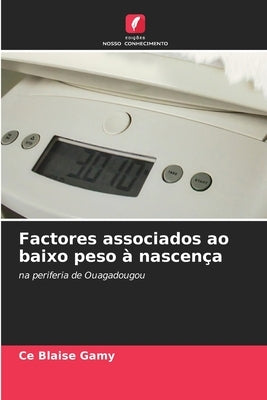 Factores associados ao baixo peso à nascença by Gamy, Ce Blaise
