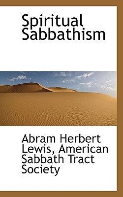 Spiritual Sabbathism by Lewis, Abram Herbert