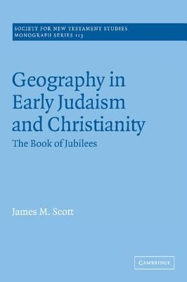 Geography in Early Judaism and Christianity: The Book of Jubilees by Scott, James M.