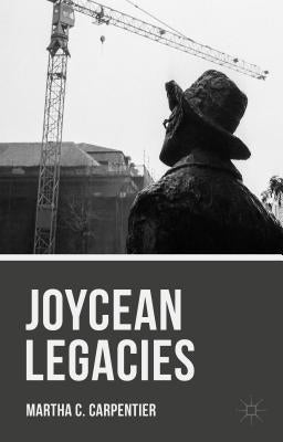 Joycean Legacies by Carpentier, Martha C.