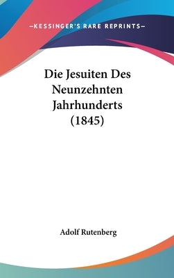 Die Jesuiten Des Neunzehnten Jahrhunderts (1845) by Rutenberg, Adolf