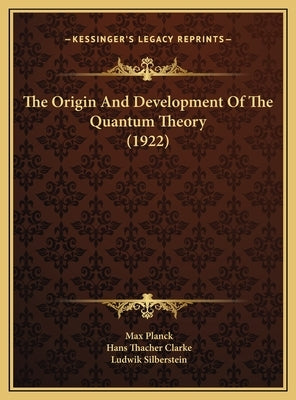 The Origin and Development of the Quantum Theory (1922) by Planck, Max