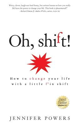 Oh, shift!: How to change your life with a little f'in shift by Powers, Jennifer