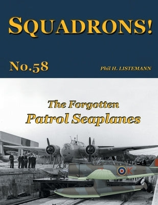 The Forgotten Patrol Seaplanes by Listemann, Phil H.