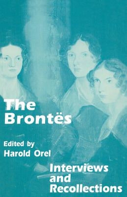 The Brontes: Interviews and Recollections by Orel, Harold