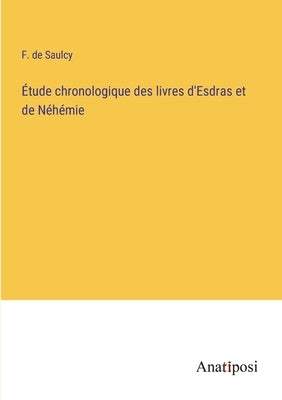 Étude chronologique des livres d'Esdras et de Néhémie by Saulcy, F. De