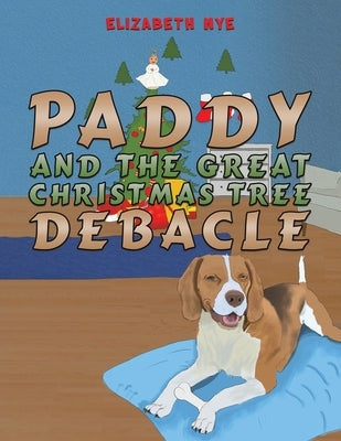 Paddy and the Great Christmas Tree Debacle by Nye, Elizabeth