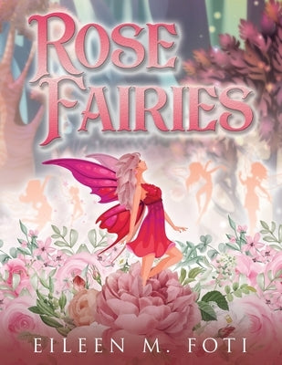 Rose Fairies by Foti, Eileen M.
