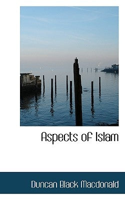 Aspects of Islam by MacDonald, Duncan Black