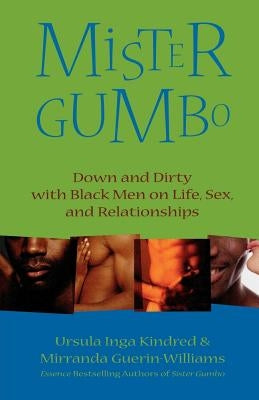 Mister Gumbo: Down and Dirty with Black Men on Life, Sex, and Relationships by Kindred, Ursula Inga