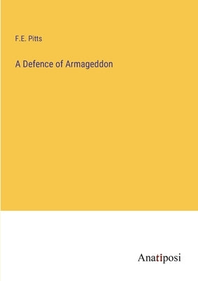 A Defence of Armageddon by Pitts, F. E.