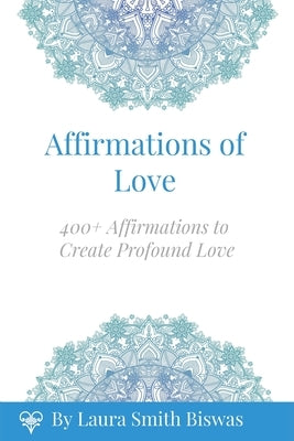 Affirmations of Love: 400+ Affirmations to Create Profound Love by Brown, Tamara