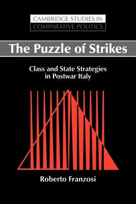 The Puzzle of Strikes: Class and State Strategies in Postwar Italy by Franzosi, Roberto