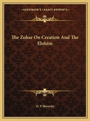 The Zohar on Creation and the Elohim by Blavatsky, Helena Petrovna