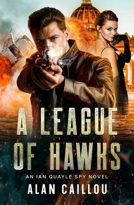 A League of Hawks: An Ian Quayle Spy Novel - Book 1 by Caillou, Alan
