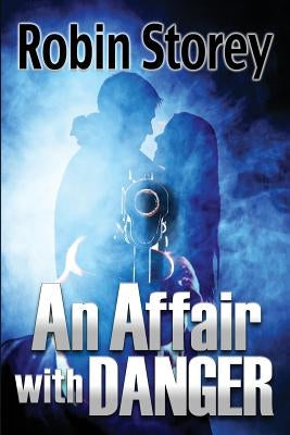 An Affair With Danger by Storey, Robin Anne