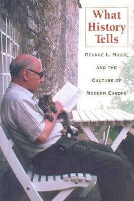 What History Tells: George L. Mosse and the Culture of Modern Europe by Payne, Stanley G.