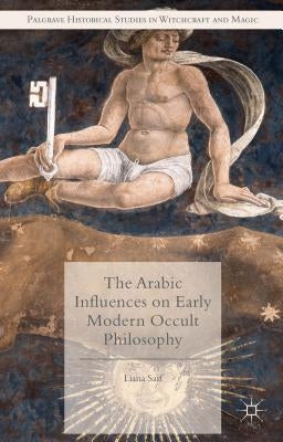 The Arabic Influences on Early Modern Occult Philosophy by Saif, Liana