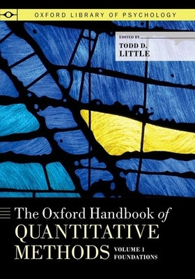 The Oxford Handbook of Quantitative Methods, Volume 1: Foundations by Little, Todd D.