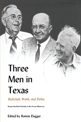 Three Men in Texas: Essays by Their Friends in the Texas Observer by Dugger, Ronnie