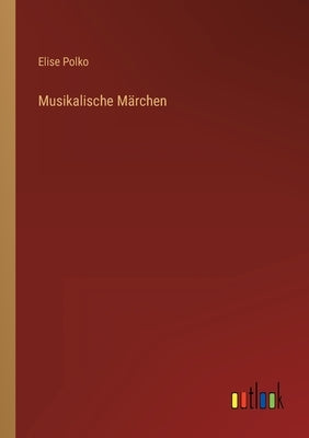 Musikalische Märchen by Polko, Elise