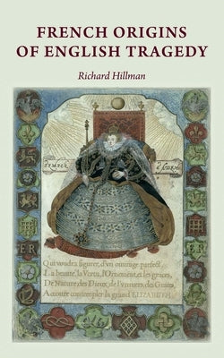 French origins of English tragedy by Hillman, Richard