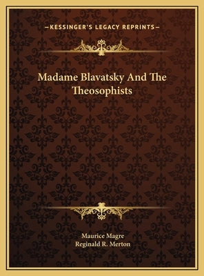 Madame Blavatsky and the Theosophists by Magre, Maurice