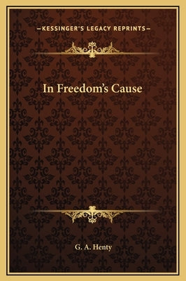 In Freedom's Cause by Henty, G. a.