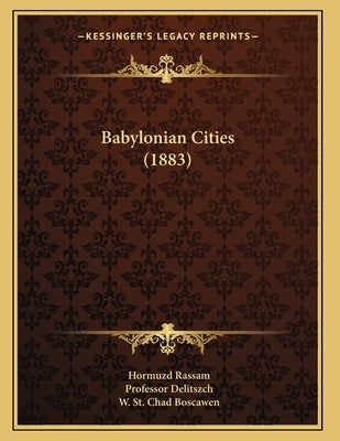 Babylonian Cities (1883) by Rassam, Hormuzd