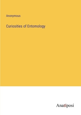 Curiosities of Entomology by Anonymous