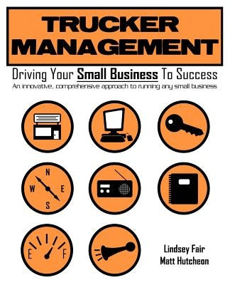 Trucker Management: Driving Your Small Business to Success by Fair, Lindsey