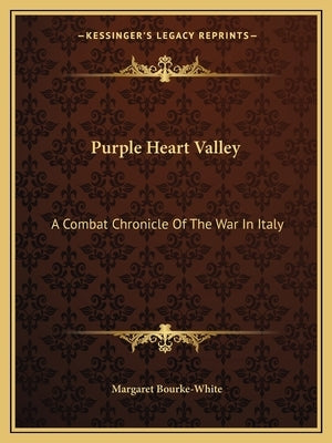 Purple Heart Valley: A Combat Chronicle Of The War In Italy by Bourke-White, Margaret