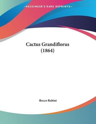 Cactus Grandiflorus (1864) by Rubini, Rocco