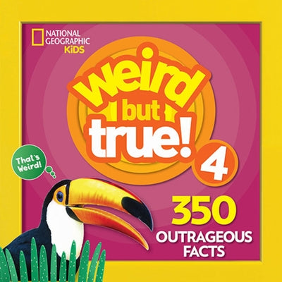 Weird But True! 4: 350 Outrageous Facts by National Geographic Kids