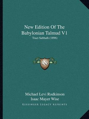 New Edition of the Babylonian Talmud V1: Tract Sabbath (1896) by Rodkinson, Michael Levi
