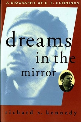 Dreams in the Mirror: A Biography of E.E. Cummings (Revised) by Kennedy, Richard S.