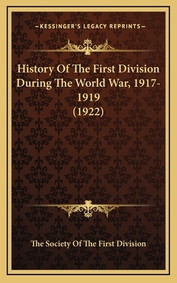 History of the First Division During the World War, 1917-1919 (1922) by The Society of the First Division