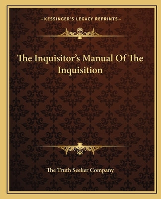 The Inquisitor's Manual of the Inquisition by The Truth Seeker Company